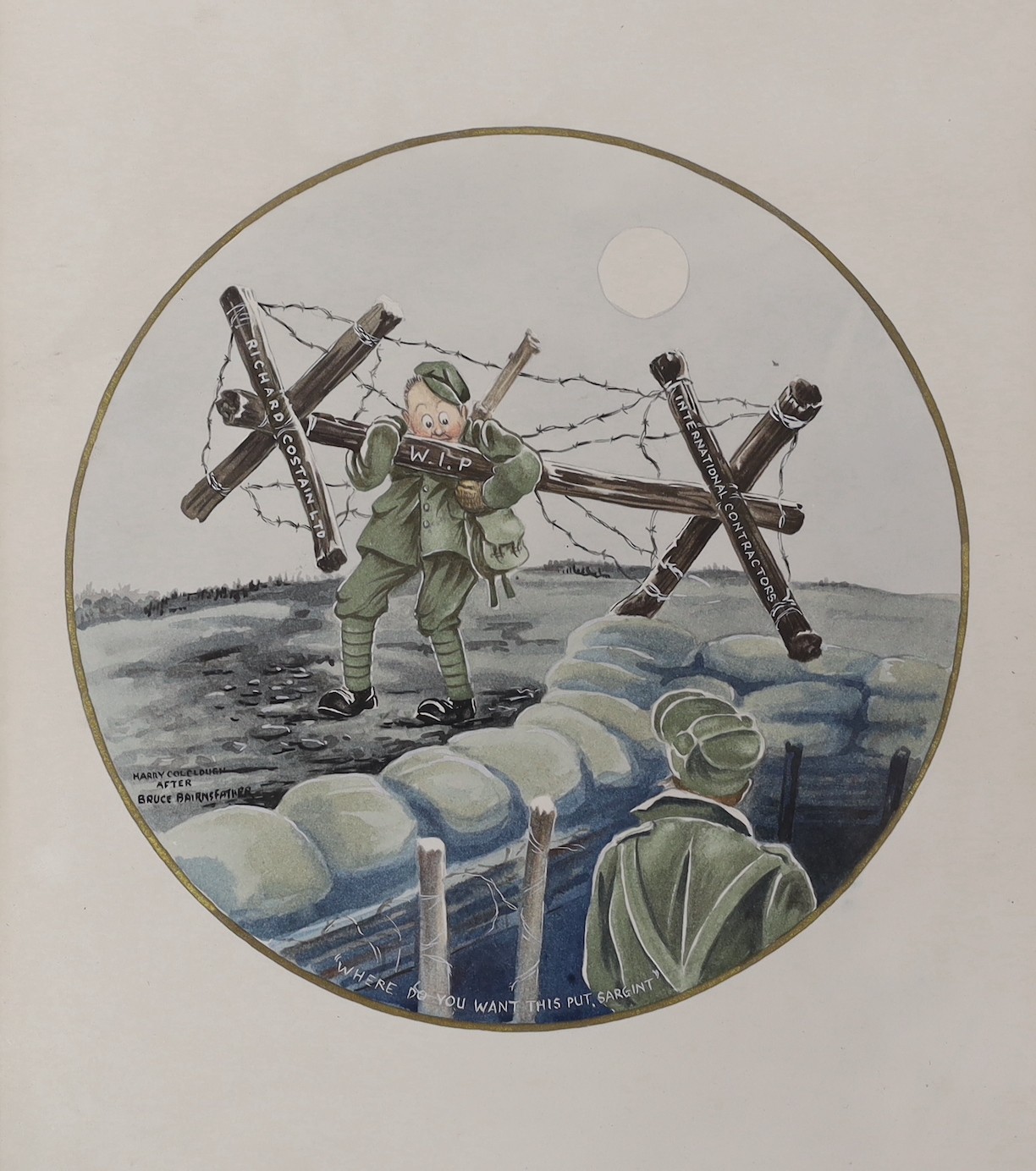 Harry Colclough after Bruce Bairnsfather, watercolour, 'Where do you want this Sargeant?', signed, tondo, 20cm